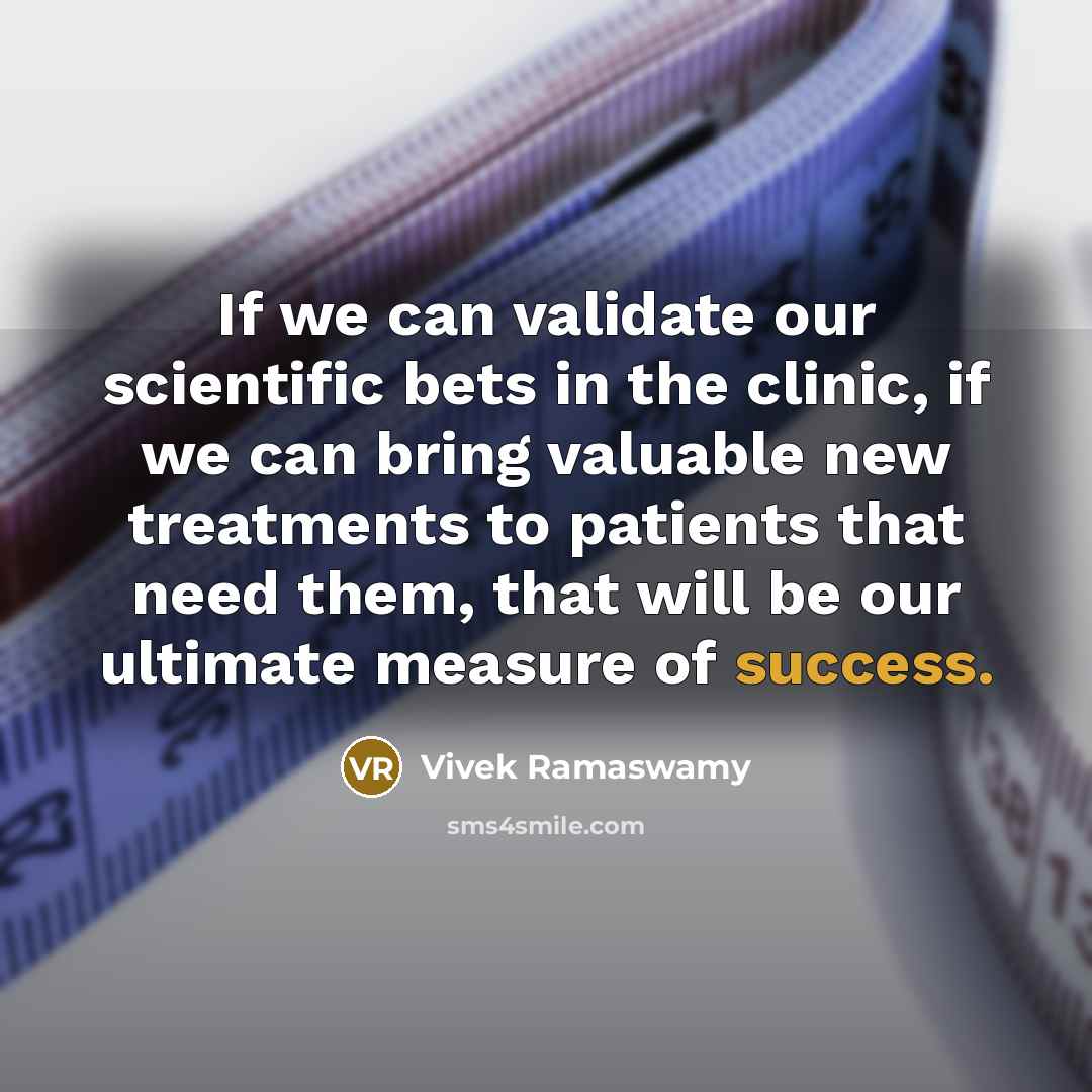 “If we can validate our scientific bets in the clinic,…” quote by Vivek Ramaswamy