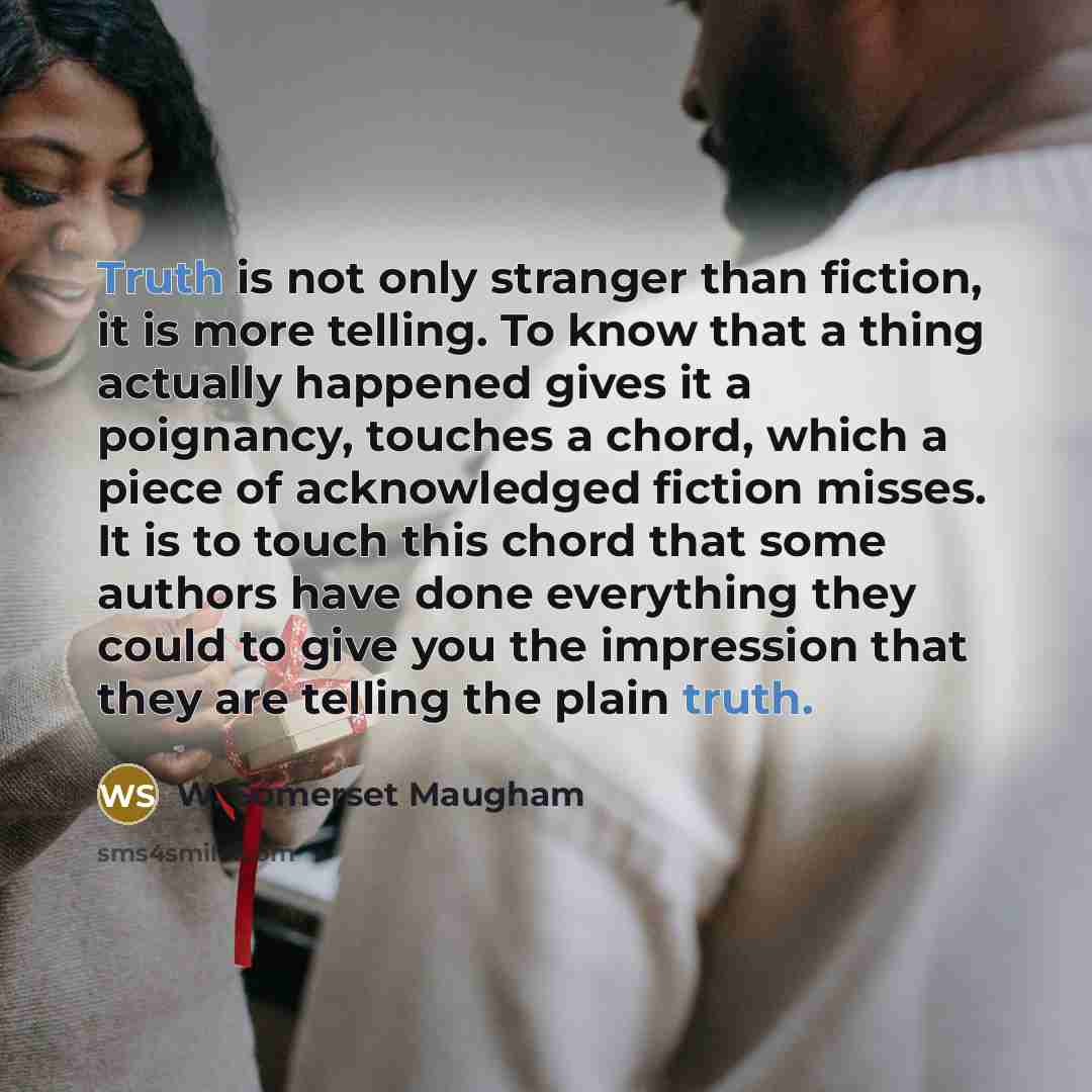 “Truth is not only stranger than fiction, it is more…” quote by W. Somerset Maugham