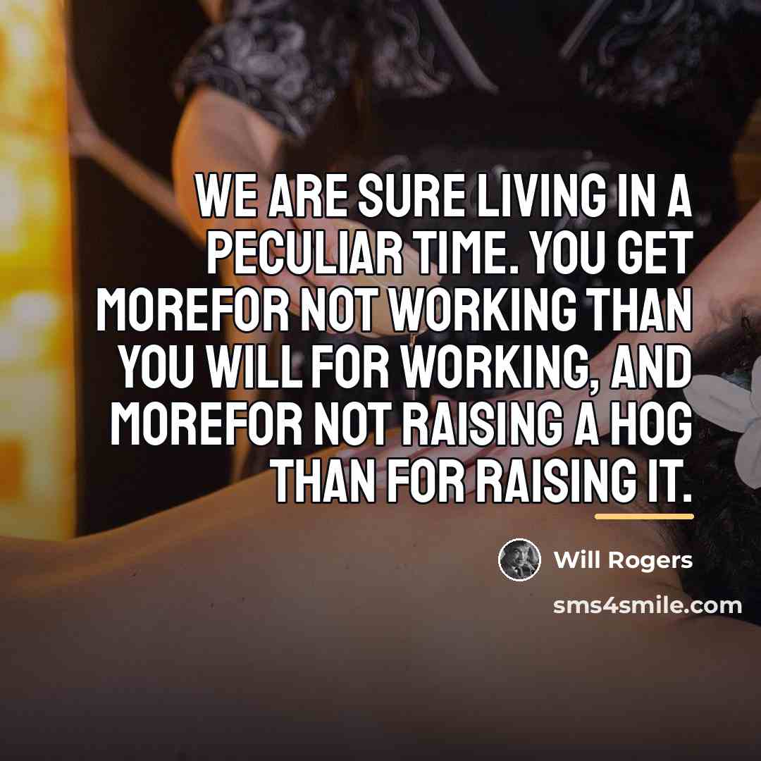“We are sure living in a peculiar time. You get…” quote by Will Rogers