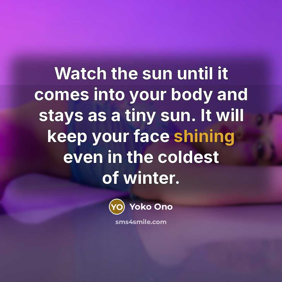 “Watch the sun until it comes into your body and…” quote by Yoko Ono
