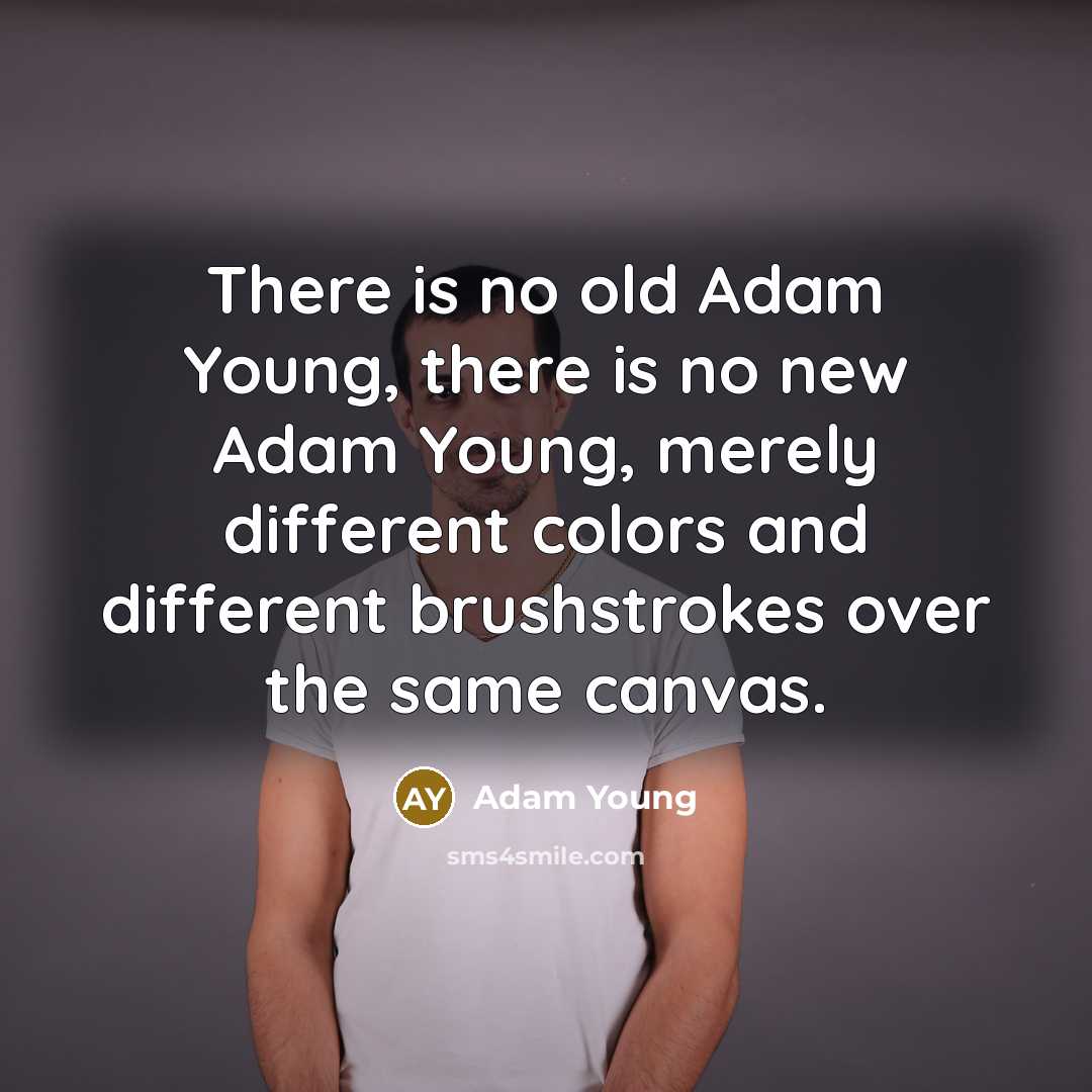 “There is no old Adam Young, there is no new…” quote by Adam Young