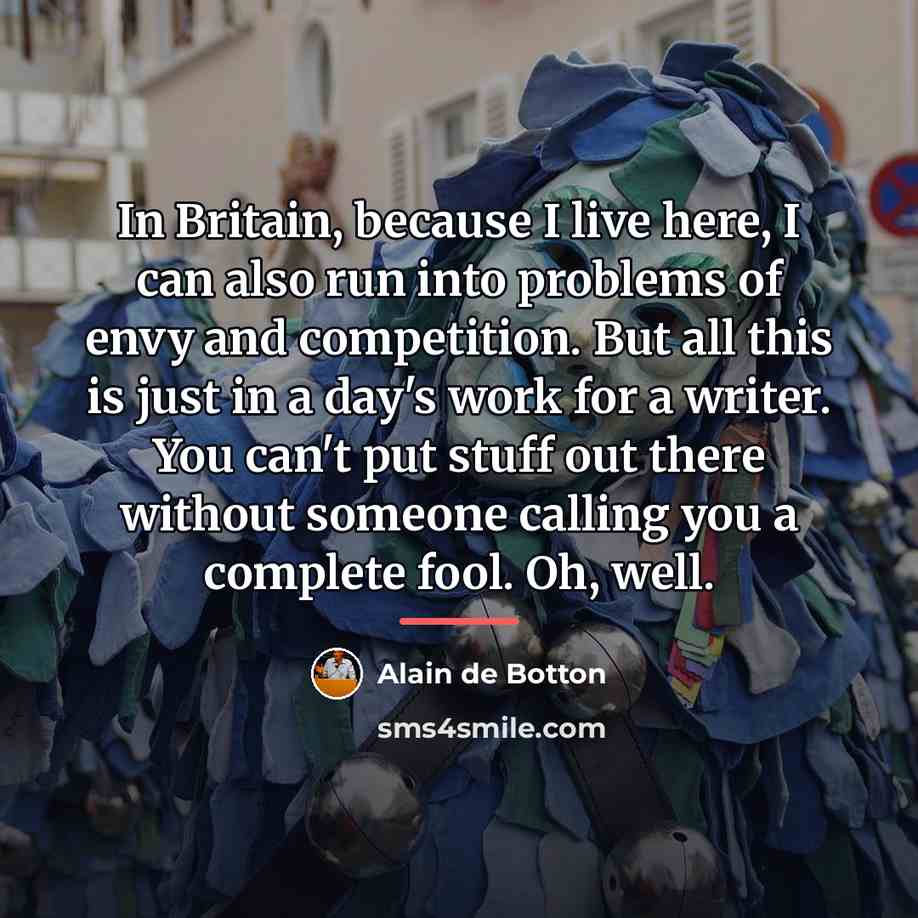 “In Britain, because I live here, I can also run…” quote by Alain de Botton
