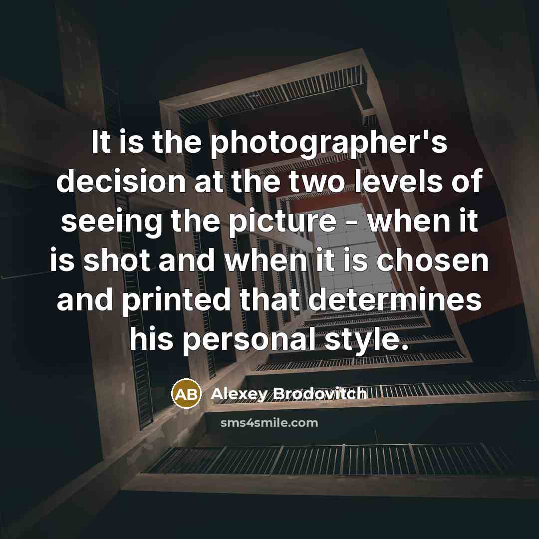 “It is the photographer's decision at the two levels of…” quote by Alexey Brodovitch