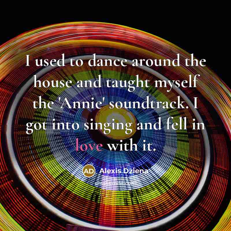 “I used to dance around the house and taught myself…” quote by Alexis Dziena