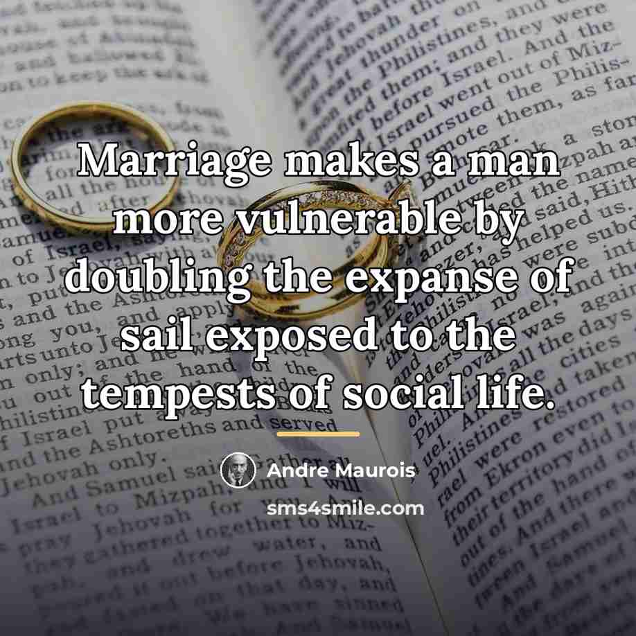 “Marriage makes a man more vulnerable by doubling the expanse…” quote by Andre Maurois