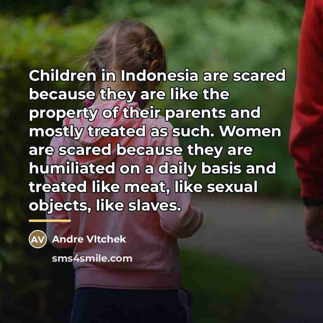 “Children in Indonesia are scared because they are like the…” quote by Andre Vltchek
