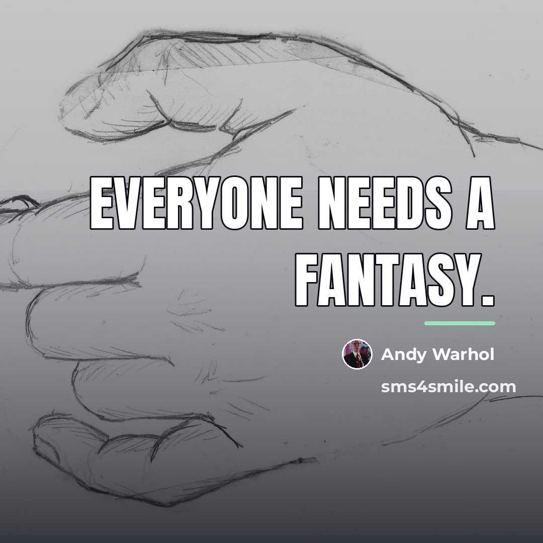 “Everyone needs a fantasy.…” quote by Andy Warhol