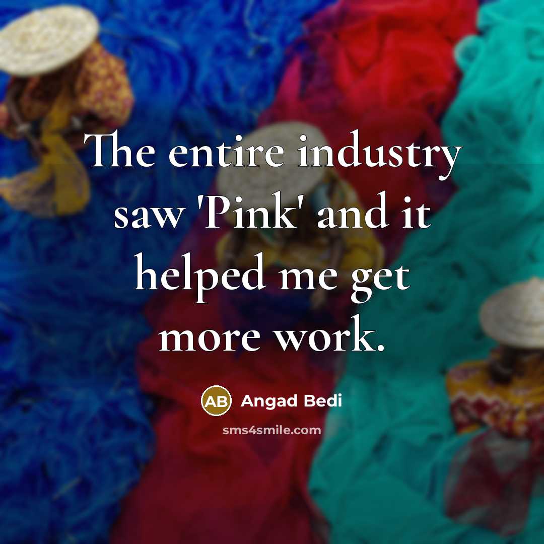 “The entire industry saw 'Pink' and it helped me get…” quote by Angad Bedi