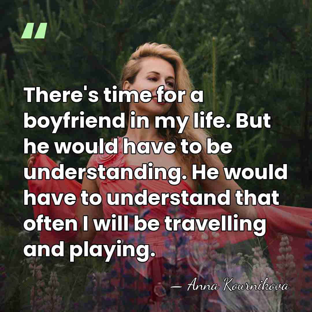 There's time for a boyfriend in my life. But he would have&hellip; - Anna Kournikova