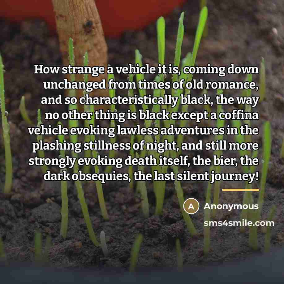 “How strange a vehicle it is, coming down unchanged from…” quote by Anonymous