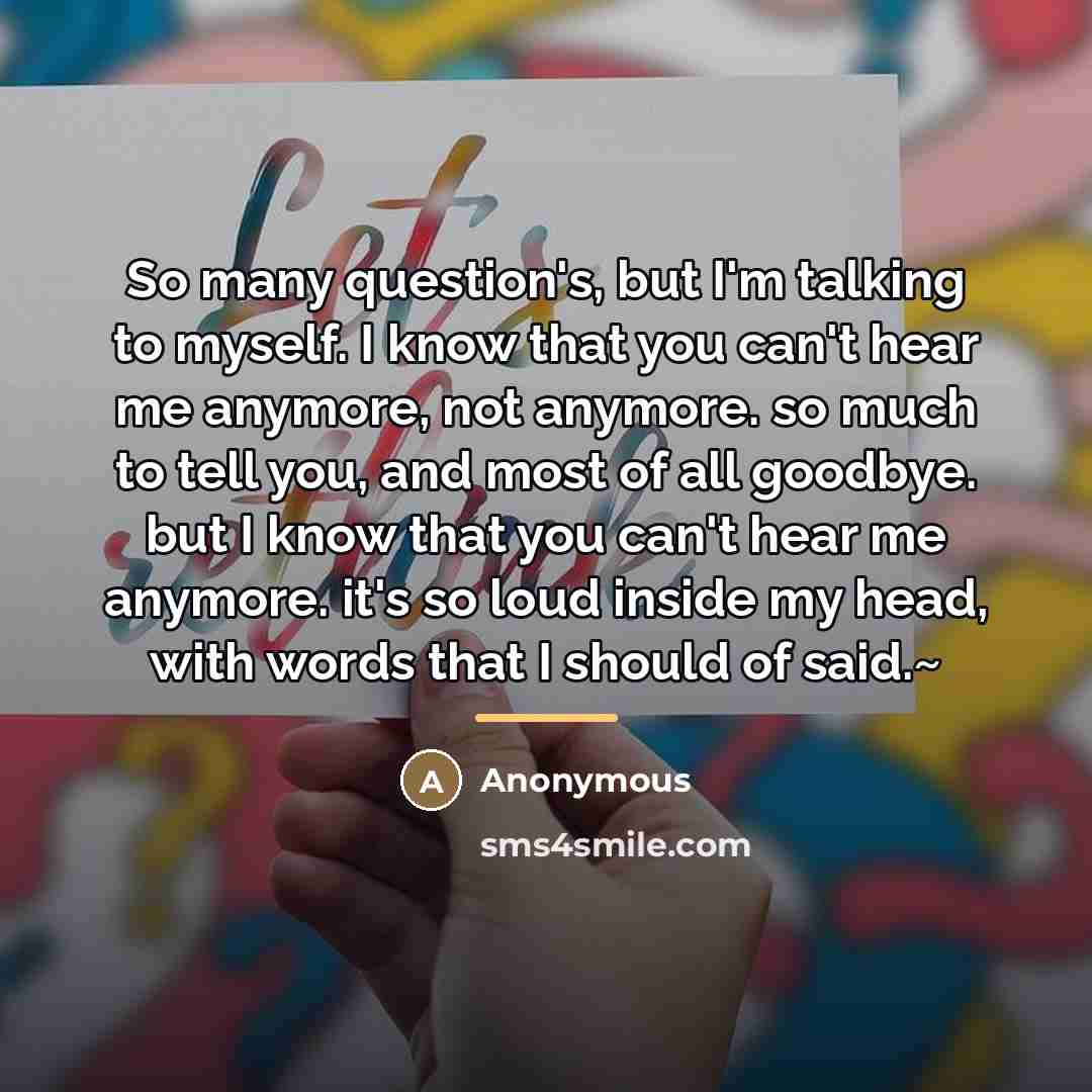 “So many question's, but I'm talking to myself. I know…” quote by Anonymous