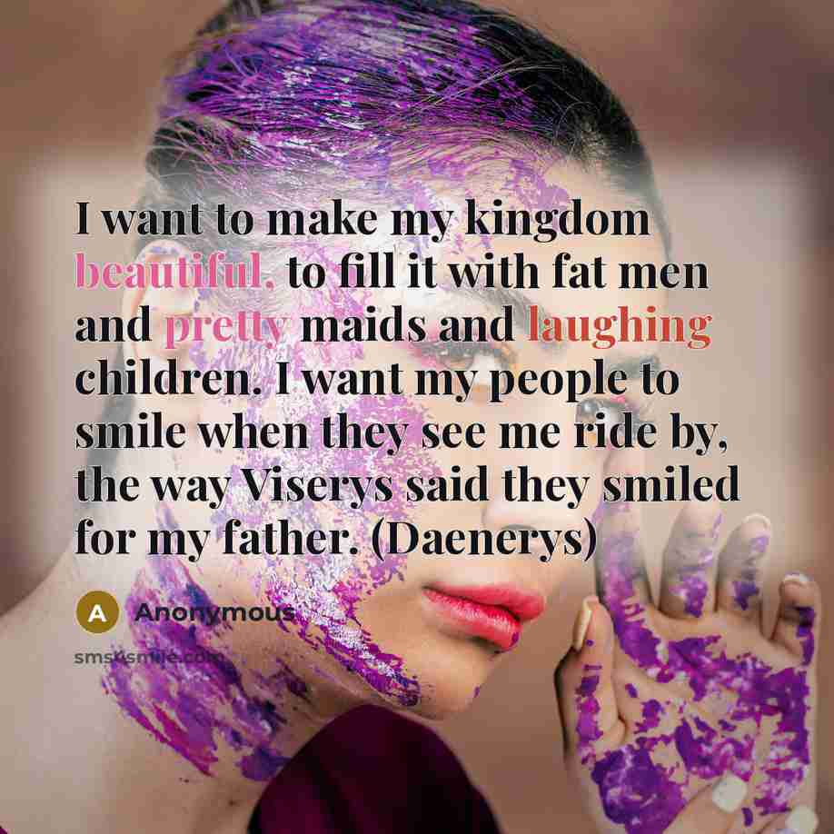 “I want to make my kingdom beautiful, to fill it…” quote by Anonymous