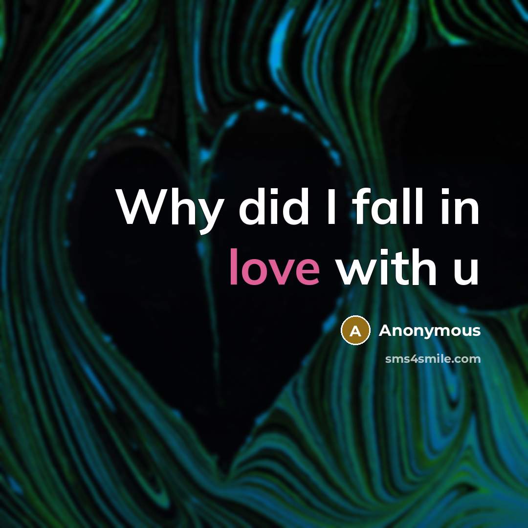 “Why did I fall in love with u” quote by Anonymous
