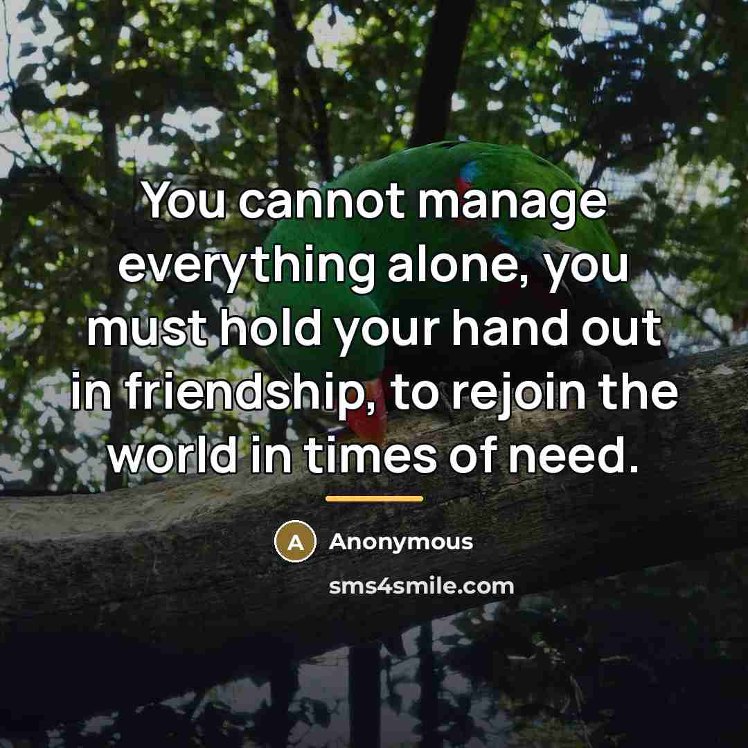 “You cannot manage everything alone, you must hold your hand…” quote by Anonymous