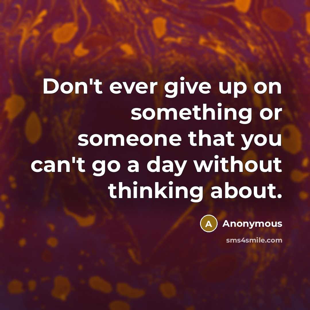 “Don't ever give up on something or someone that you…” quote by Anonymous
