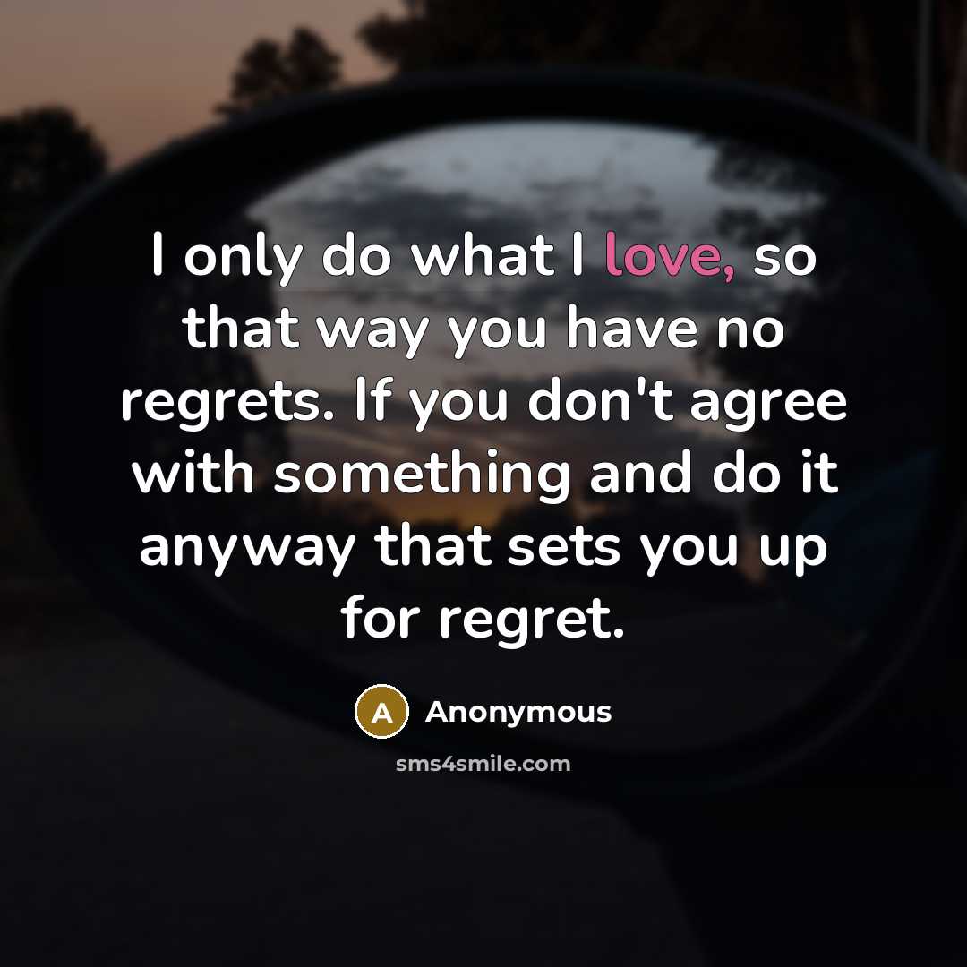 “I only do what I love, so that way you…” quote by Anonymous