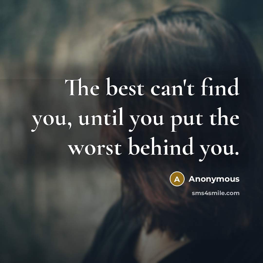 “The best can't find you, until you put the worst…” quote by Anonymous
