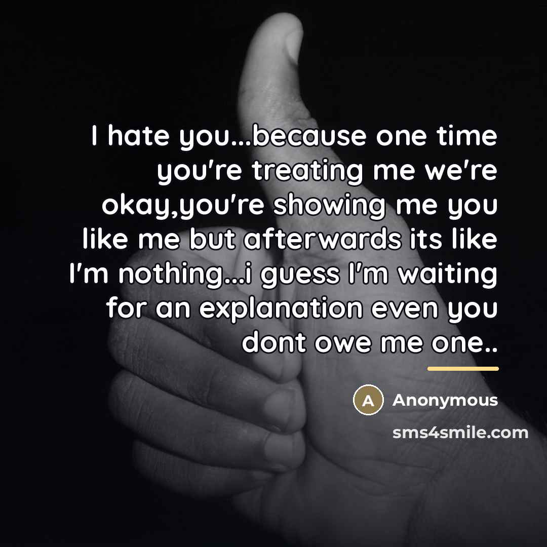 “I hate you...because one time you're treating me we're okay,you're…” quote by Anonymous