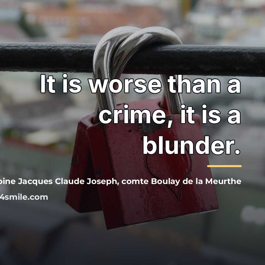 “It is worse than a crime, it is a blunder.…” quote by comte Boulay de la Meurthe Antoine Jacques Claude Joseph
