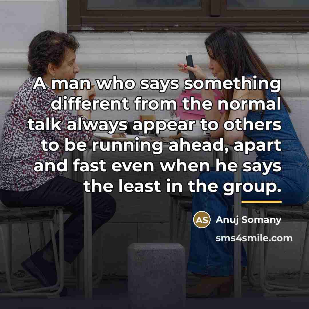 “A man who says something different from the normal talk…” quote by Anuj Somany