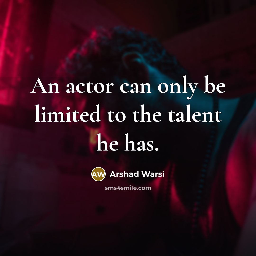 “An actor can only be limited to the talent he…” quote by Arshad Warsi