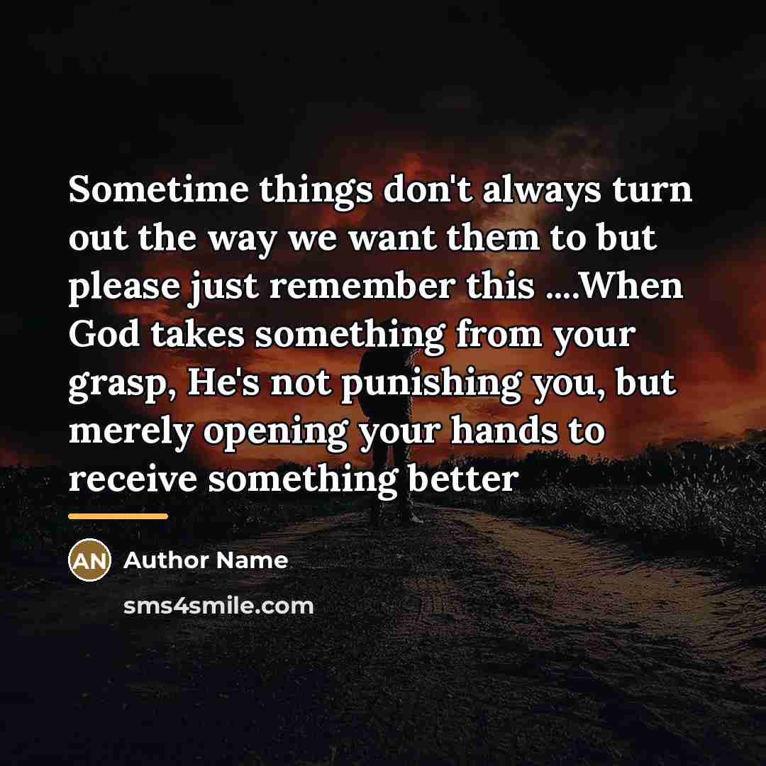 “Sometime things don't always turn out the way we want…” quote by Author Name