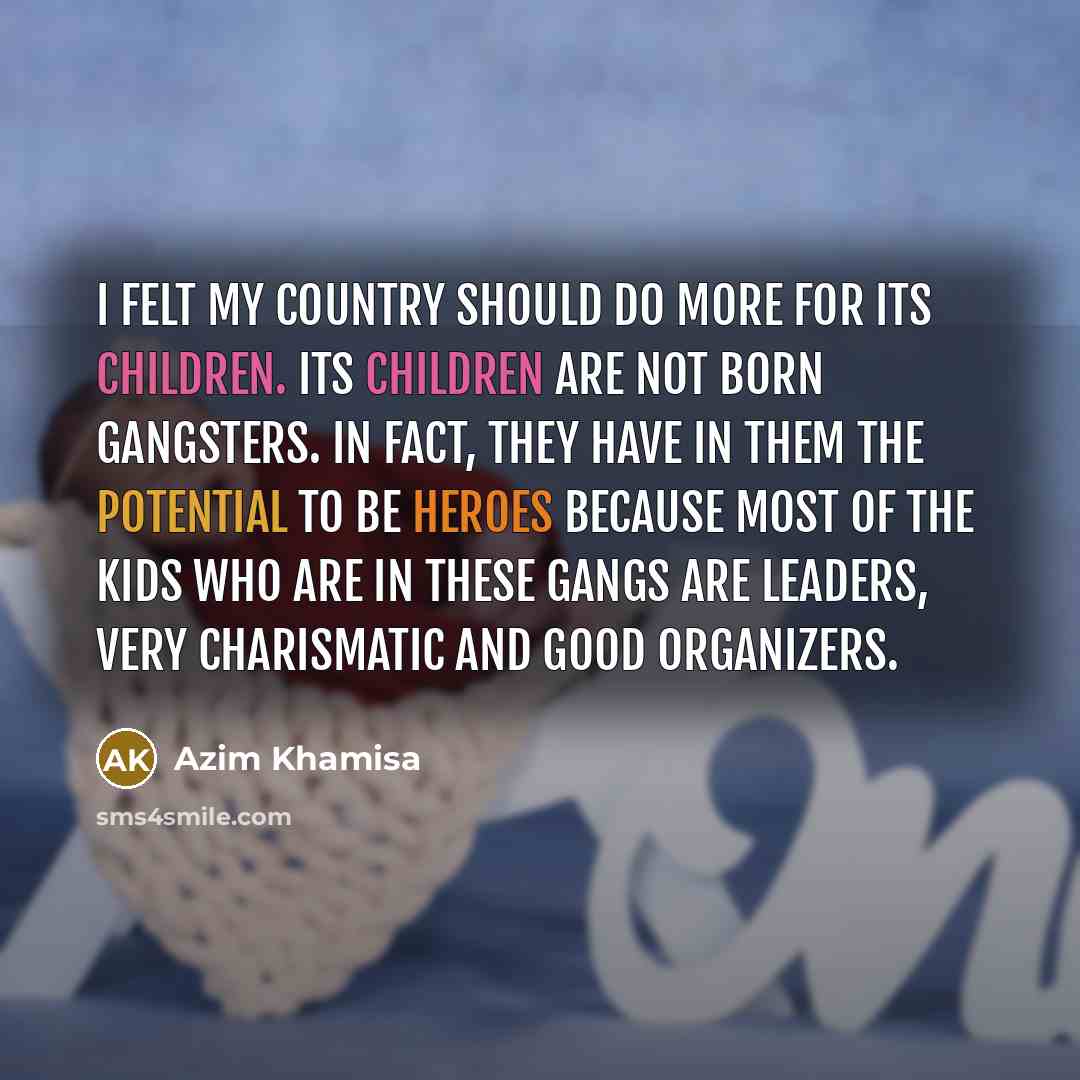 “I felt my country should do more for its children.…” quote by Azim Khamisa