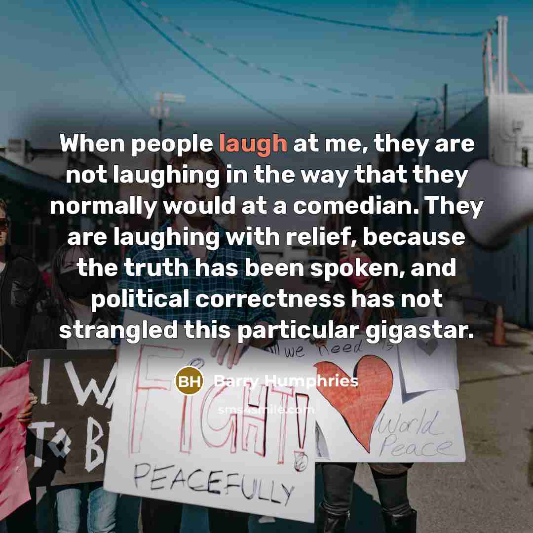 “When people laugh at me, they are not laughing in…” quote by Barry Humphries