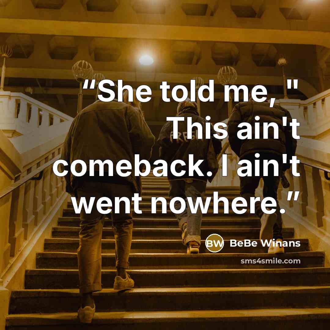 “She told me, " This ain't comeback. I ain't went nowhere.” quote by BeBe Winans