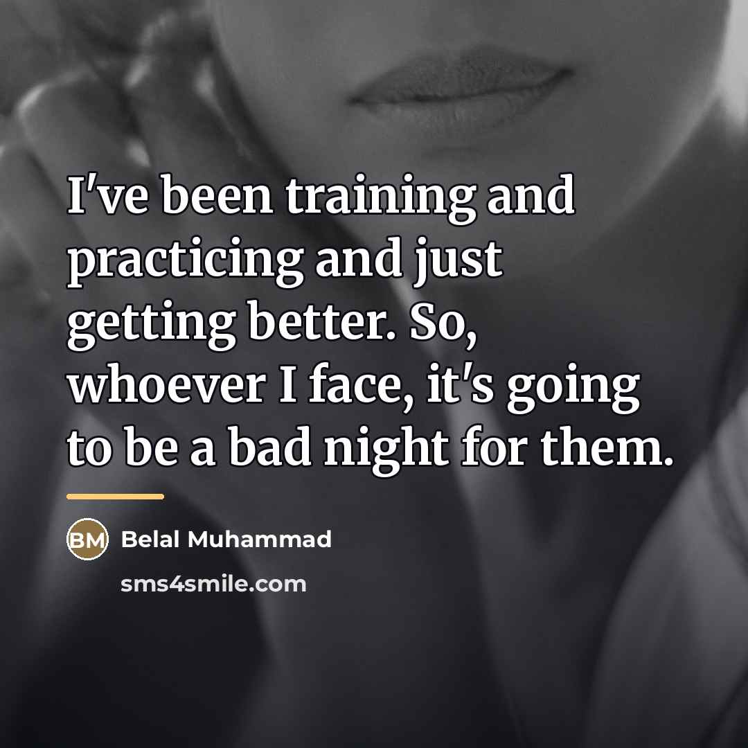 “I've been training and practicing and just getting better. So,…” quote by Belal Muhammad