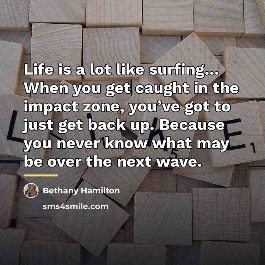 “Life is a lot like surfing… When you get caught…” quote by Bethany Hamilton