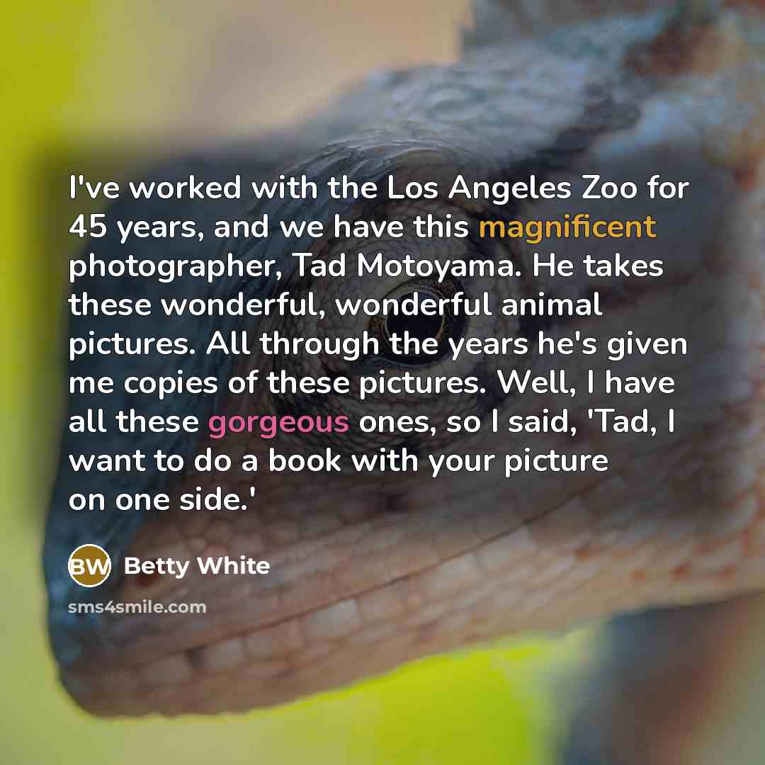 “I've worked with the Los Angeles Zoo for 45 years,…” quote by Betty White