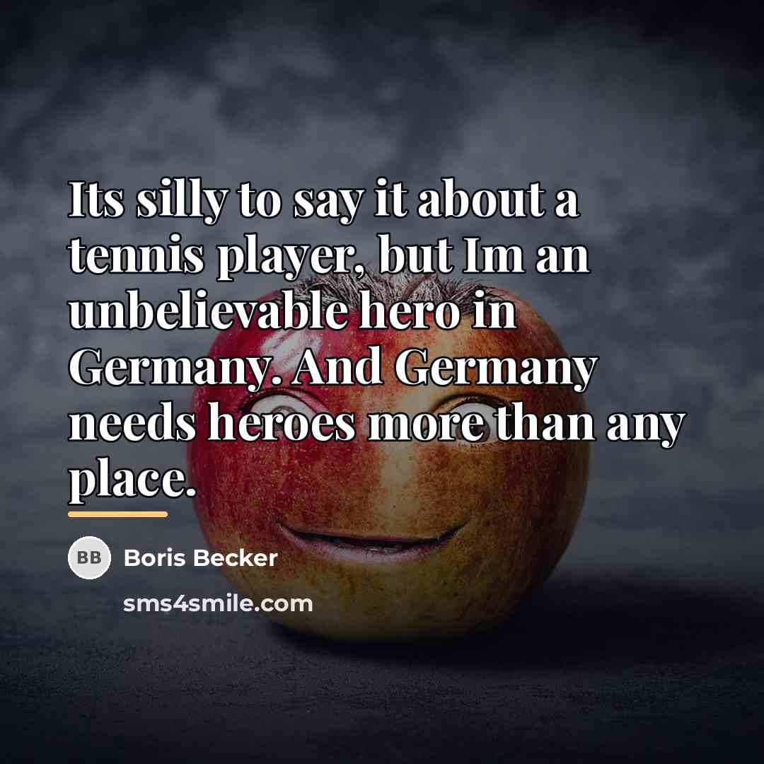 “Its silly to say it about a tennis player, but…” quote by Boris Becker