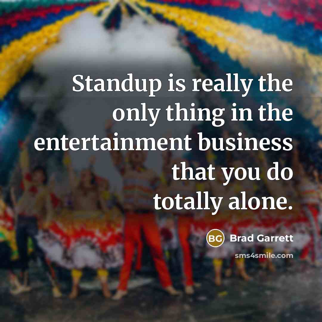 “Standup is really the only thing in the entertainment business…” quote by Brad Garrett