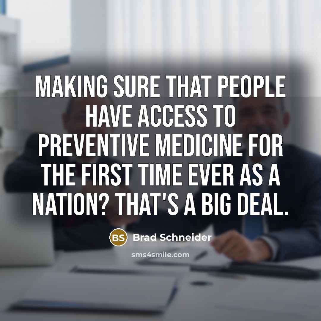 “Making sure that people have access to preventive medicine for…” quote by Brad Schneider