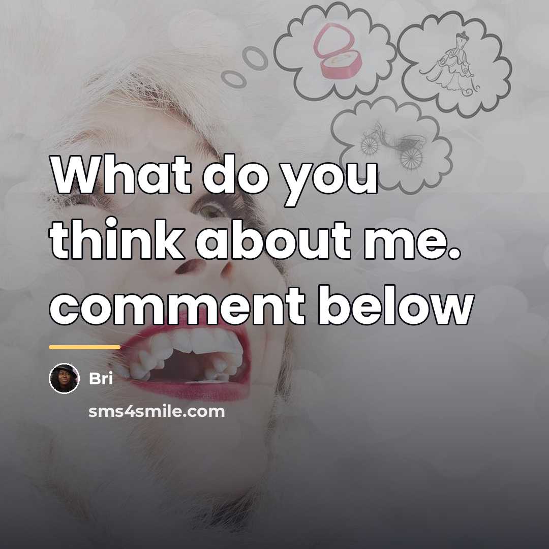 “What do you think about me. comment below…” quote by Bri