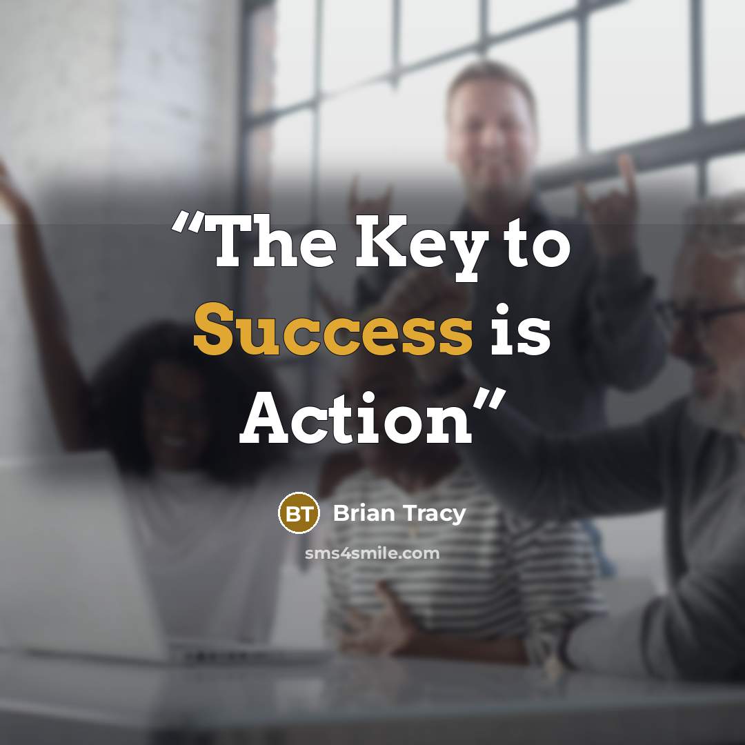 “The Key to Success is Action” quote by Brian Tracy