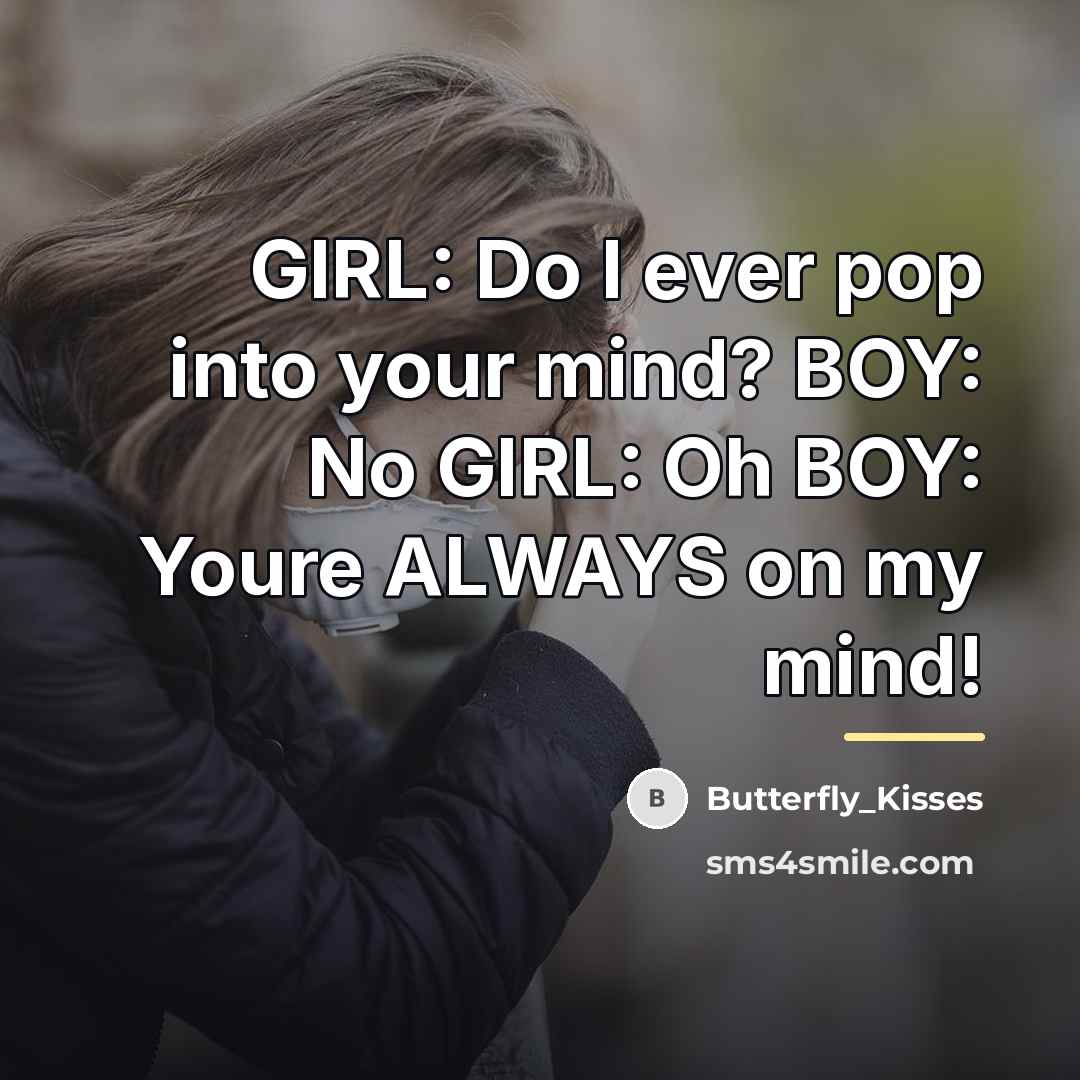 “GIRL: Do I ever pop into your mind? BOY: No…” quote by Butterfly_Kisses