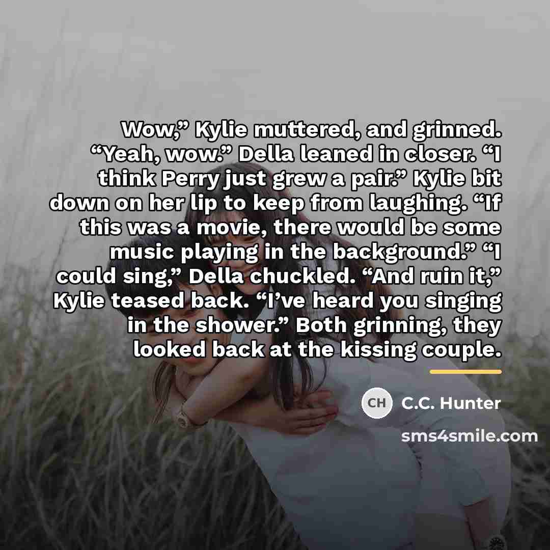 “Wow,” Kylie muttered, and grinned. “Yeah, wow.” Della leaned in…” quote by C.C. Hunter