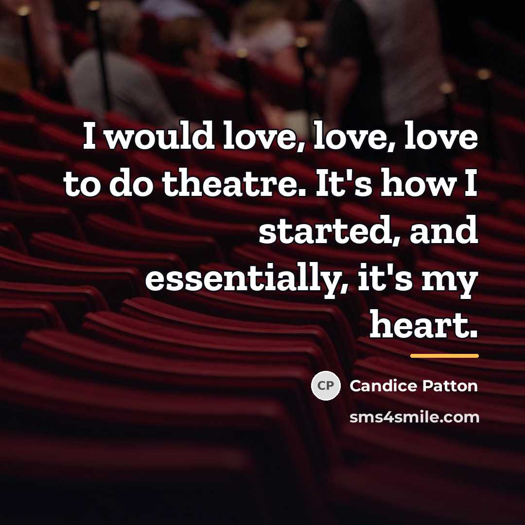 “I would love, love, love to do theatre. It's how…” quote by Candice Patton