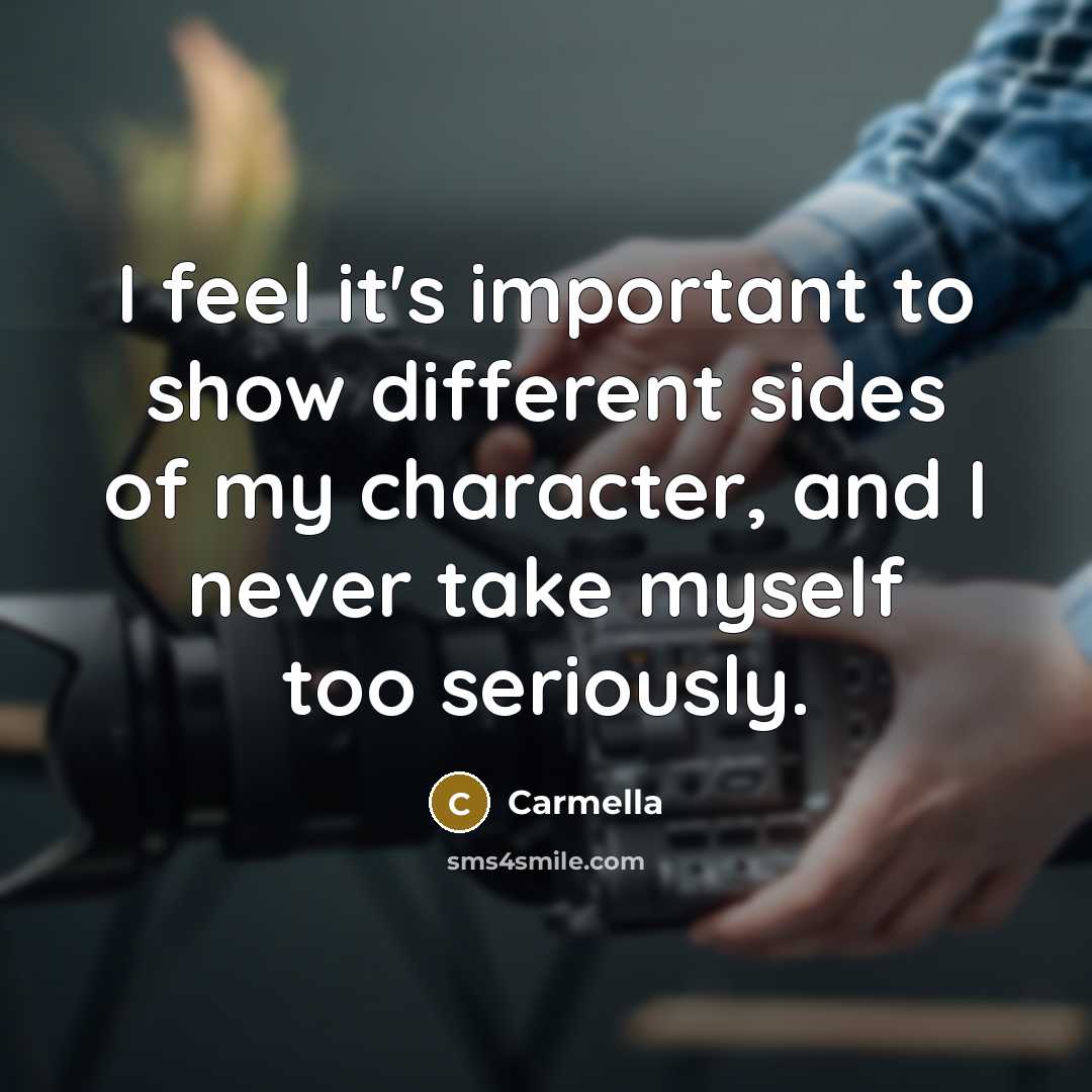 “I feel it's important to show different sides of my…” quote by Carmella
