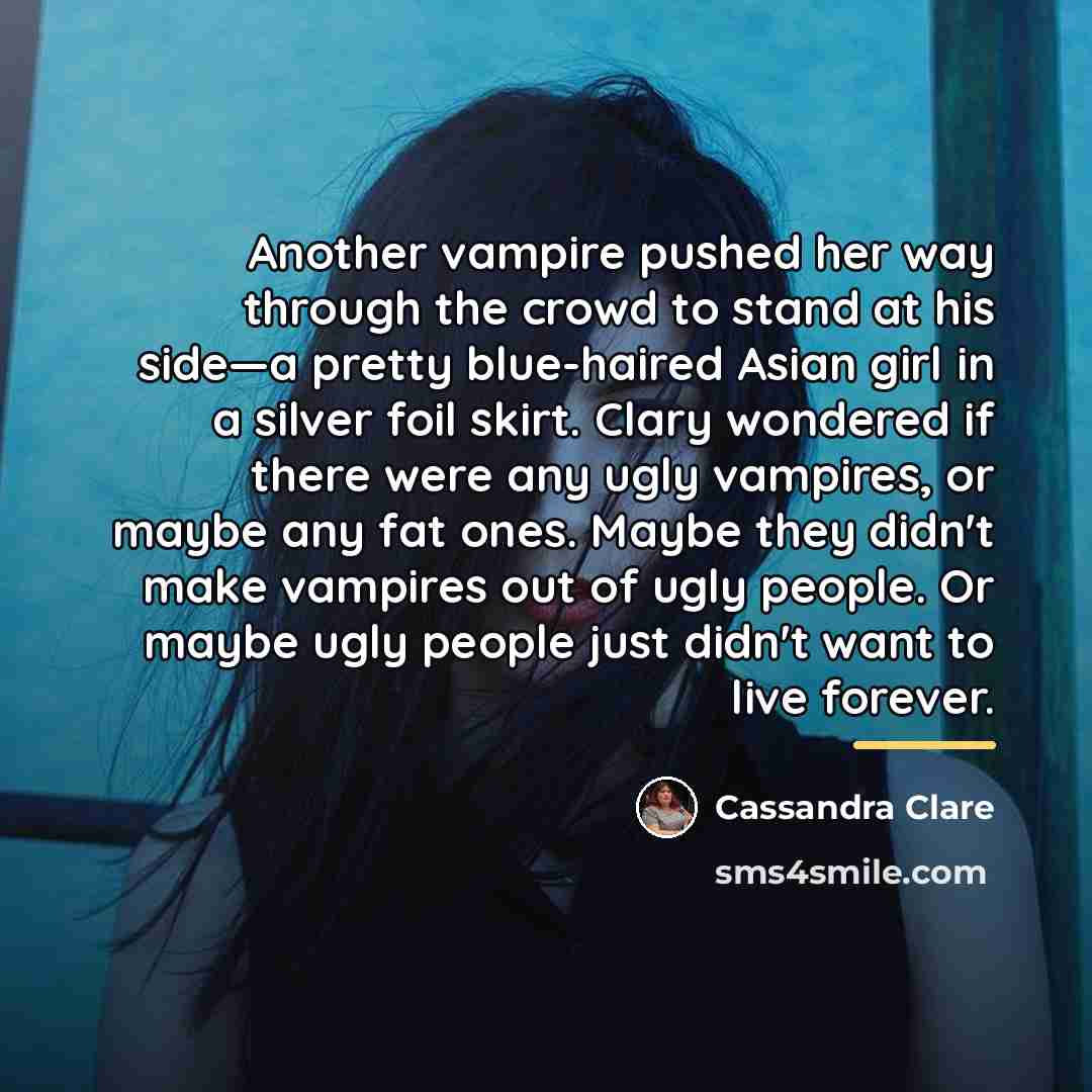 “Another vampire pushed her way through the crowd to stand…” quote by Cassandra Clare