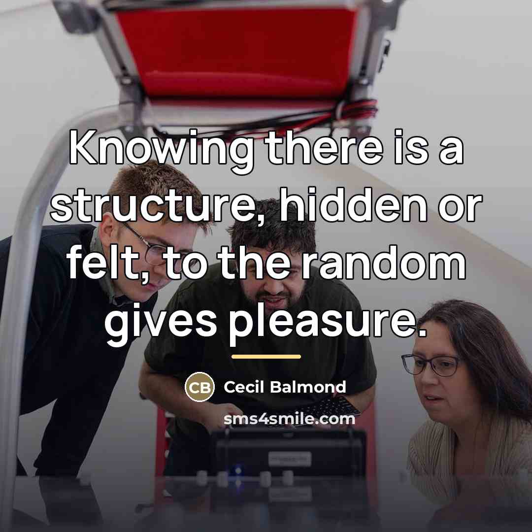 “Knowing there is a structure, hidden or felt, to the…” quote by Cecil Balmond