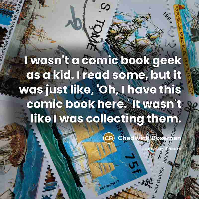 “I wasn't a comic book geek as a kid. I…” quote by Chadwick Boseman