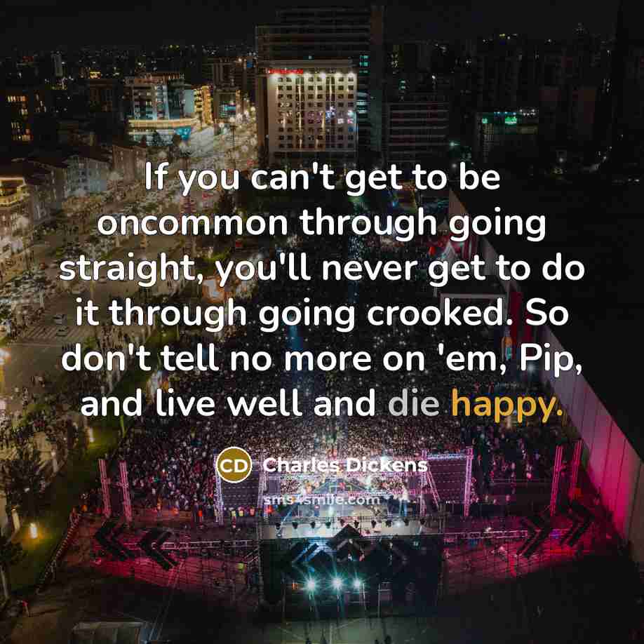 “If you can't get to be oncommon through going straight,…” quote by Charles Dickens