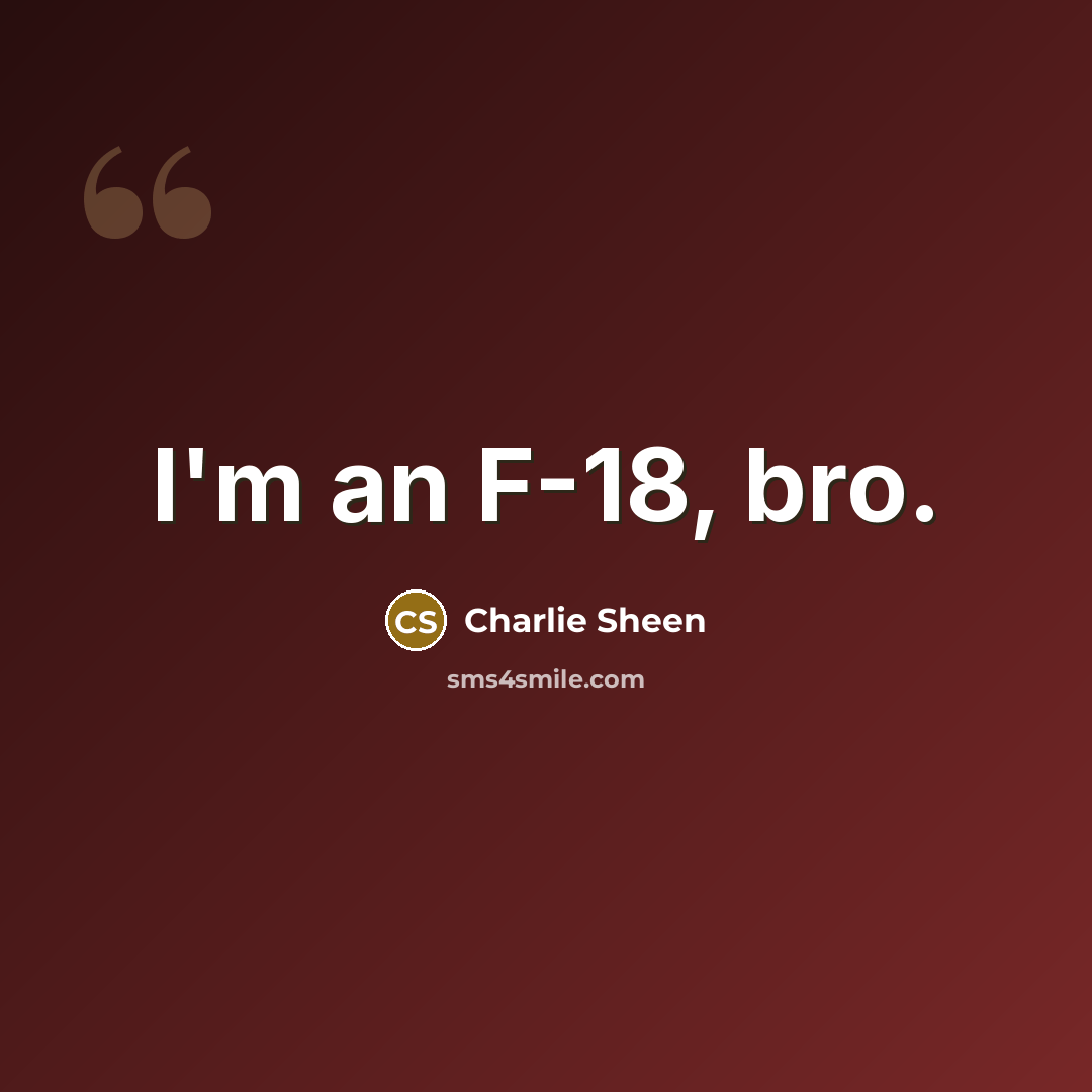 “I'm an F-18, bro.…” quote by Charlie Sheen