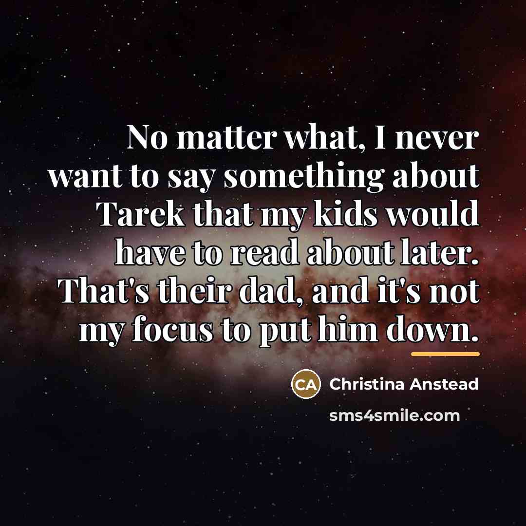 “No matter what, I never want to say something about…” quote by Christina Anstead