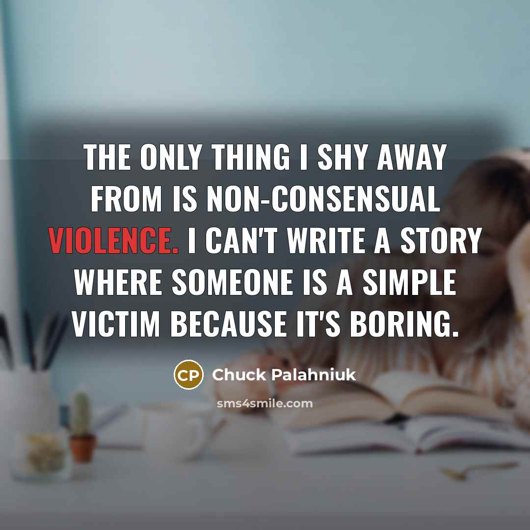 “The only thing I shy away from is non-consensual violence.…” quote by Chuck Palahniuk