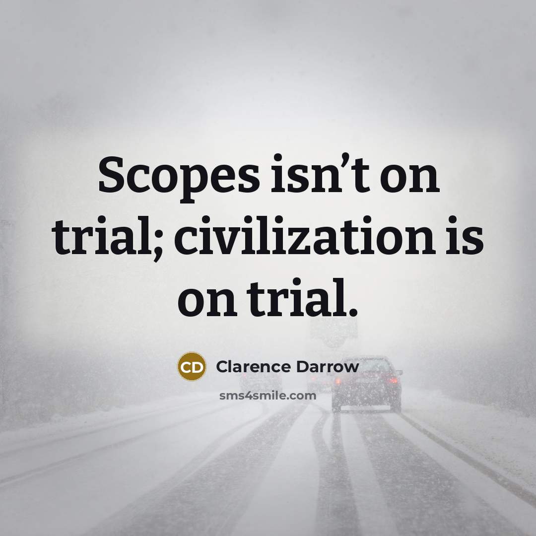 “Scopes isn’t on trial; civilization is on trial.…” quote by Clarence Darrow