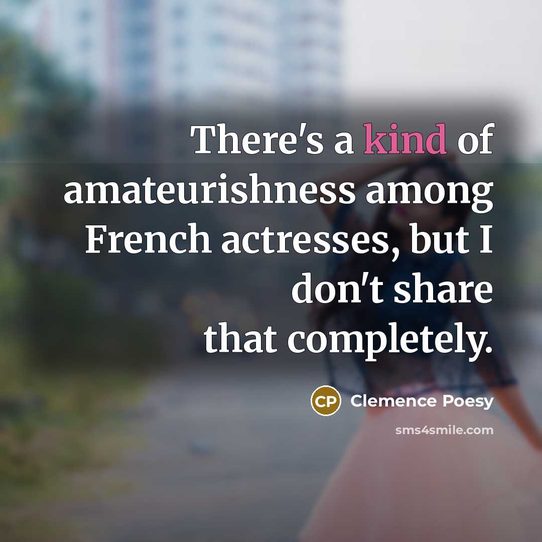 “There's a kind of amateurishness among French actresses, but I…” quote by Clemence Poesy